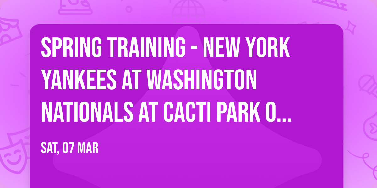 Spring Training - New York Yankees at Washington Nationals at CACTI Park of the Palm Beaches