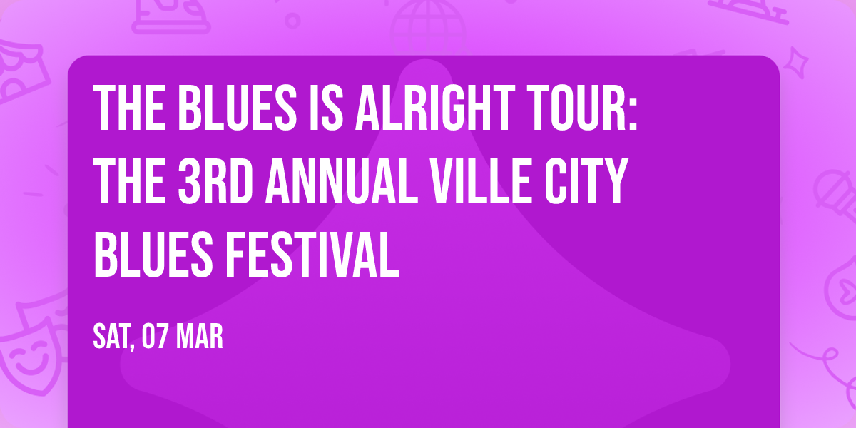The Blues Is Alright Tour: The 3rd Annual Ville City Blues Festival