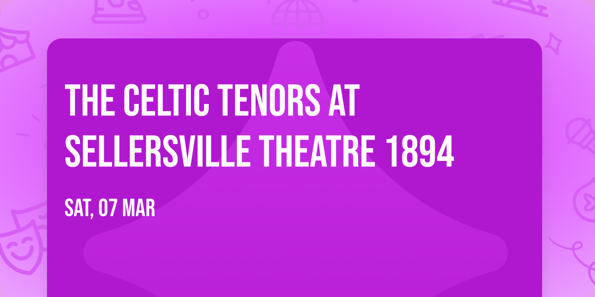 The Celtic Tenors at Sellersville Theatre 1894