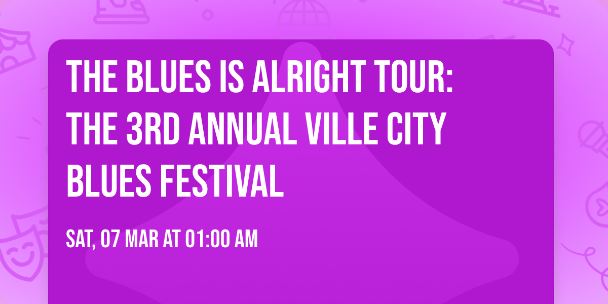 The Blues Is Alright Tour: The 3rd Annual Ville City Blues Festival