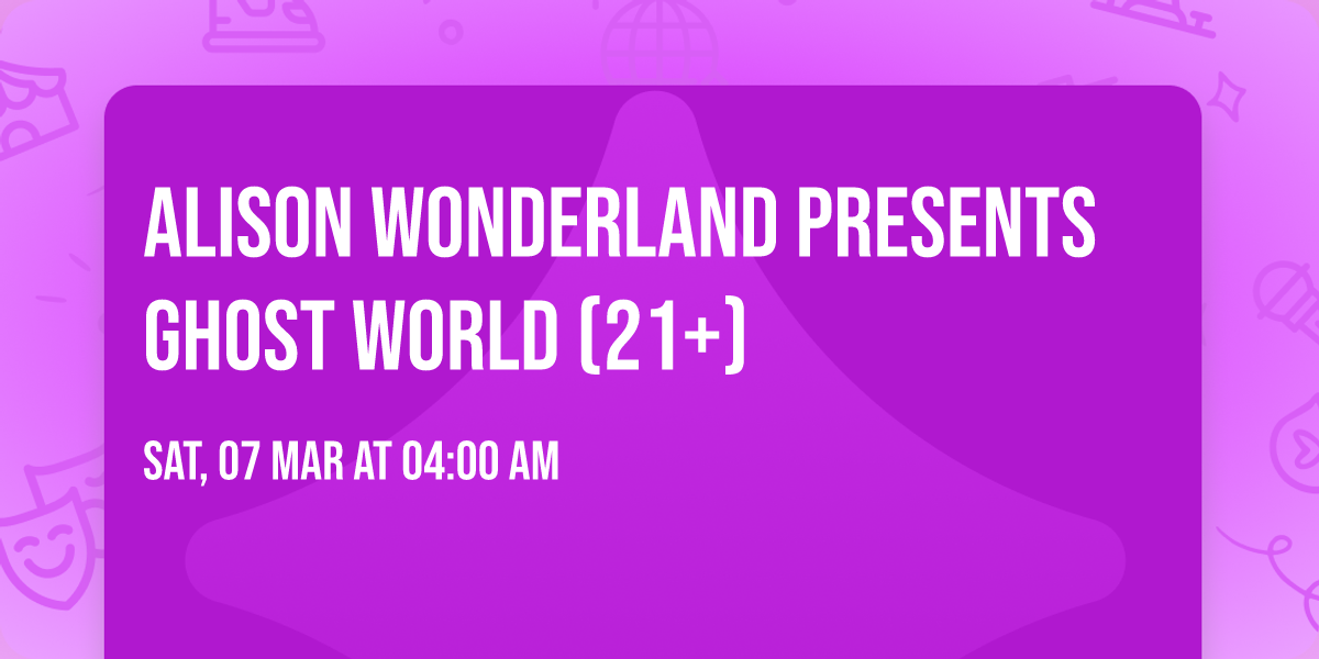Alison Wonderland Presents Ghost World (21+)