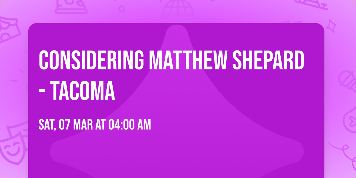 Considering Matthew Shepard - Tacoma