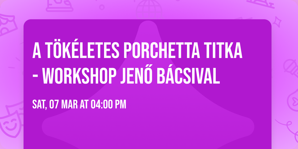 A t\u00f6k\u00e9letes porchetta titka - Workshop Jen\u0151 b\u00e1csival