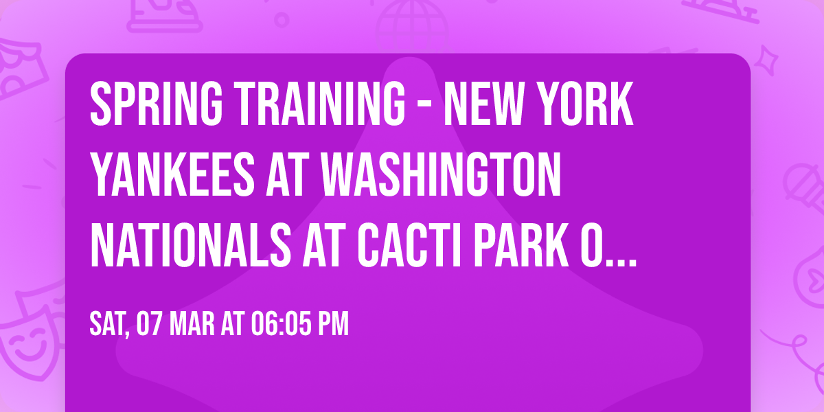 Spring Training - New York Yankees at Washington Nationals at CACTI Park of the Palm Beaches