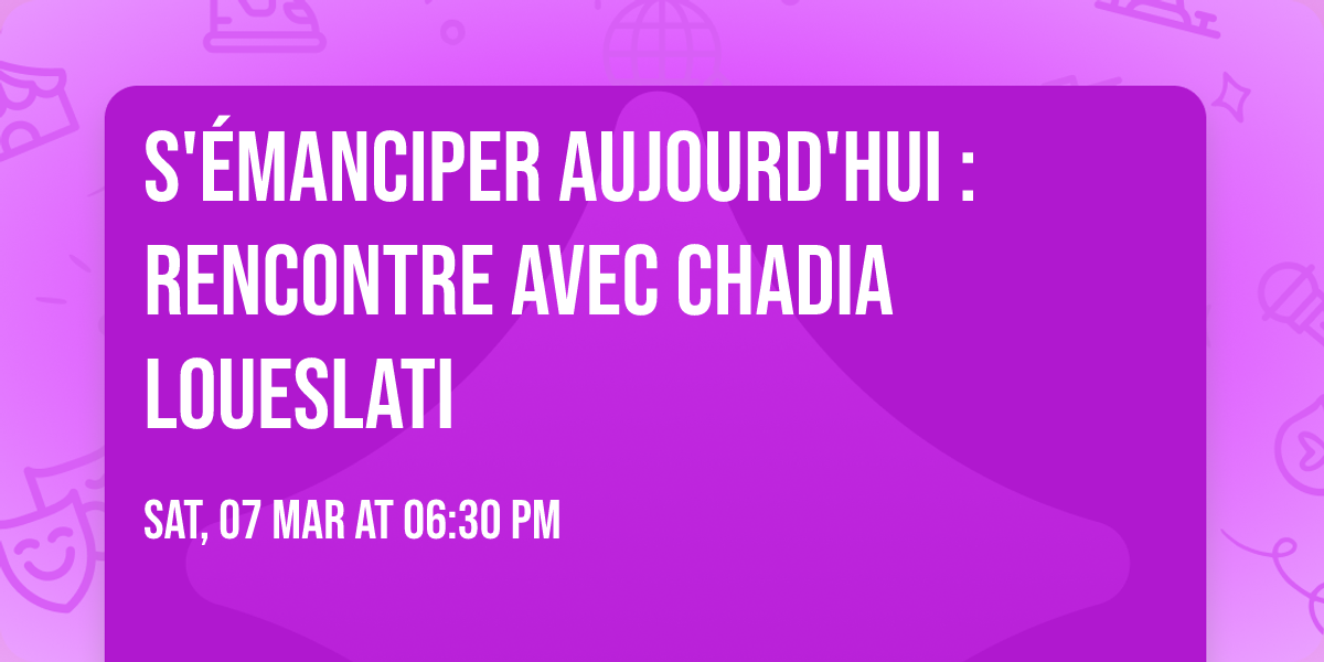 S'\u00e9manciper aujourd'hui : rencontre avec Chadia Loueslati