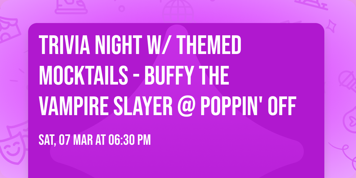 Trivia Night w\/ Themed Mocktails - Buffy the Vampire Slayer @ Poppin' Off