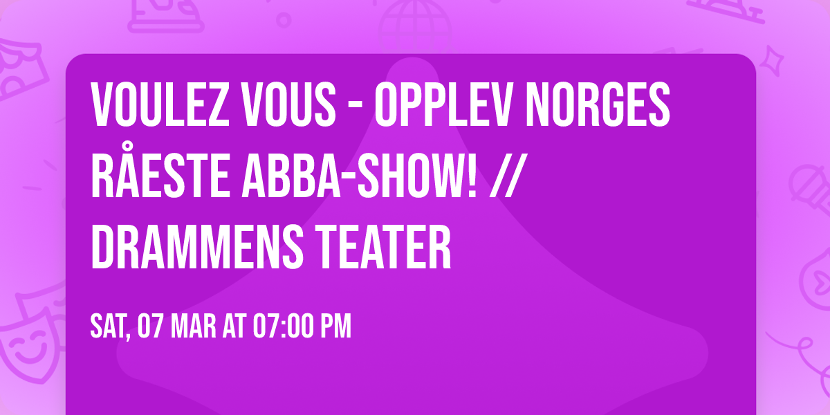 Voulez Vous - opplev Norges r\u00e5este ABBA-show! \/\/ Drammens Teater