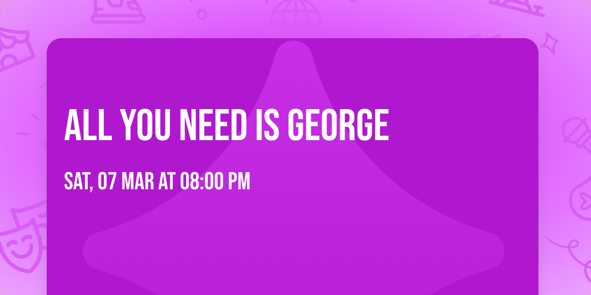 All You Need is George