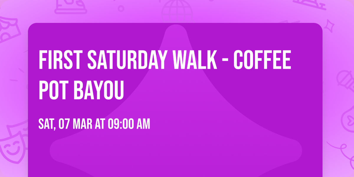 First Saturday Walk - Coffee Pot Bayou