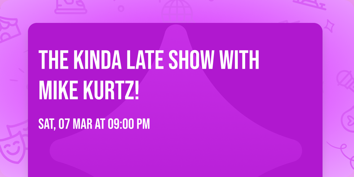 The Kinda Late Show with Mike Kurtz!