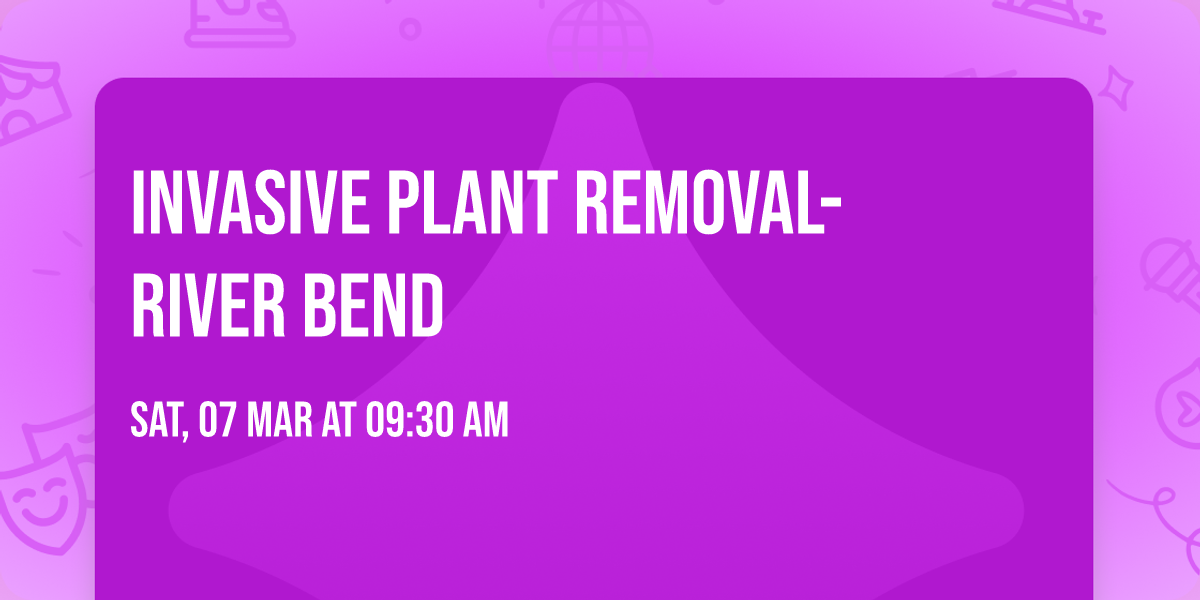 Invasive Plant Removal- River bend 