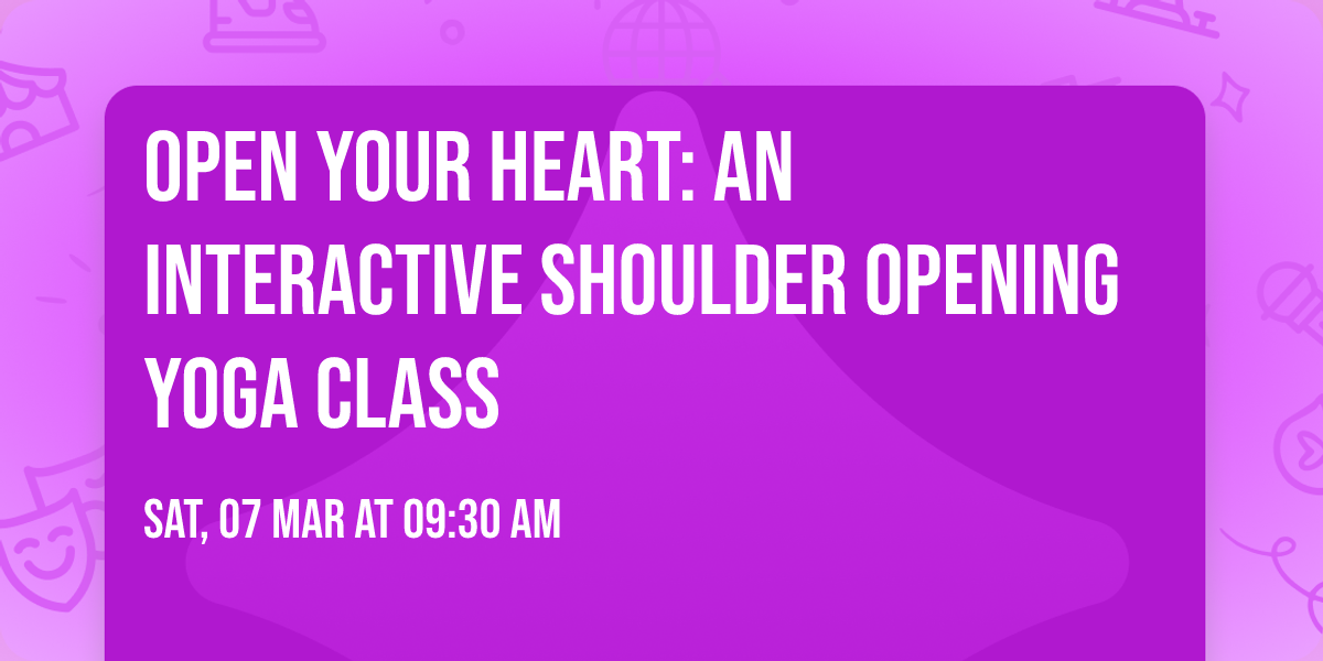 Open Your Heart: An Interactive Shoulder Opening Yoga Class