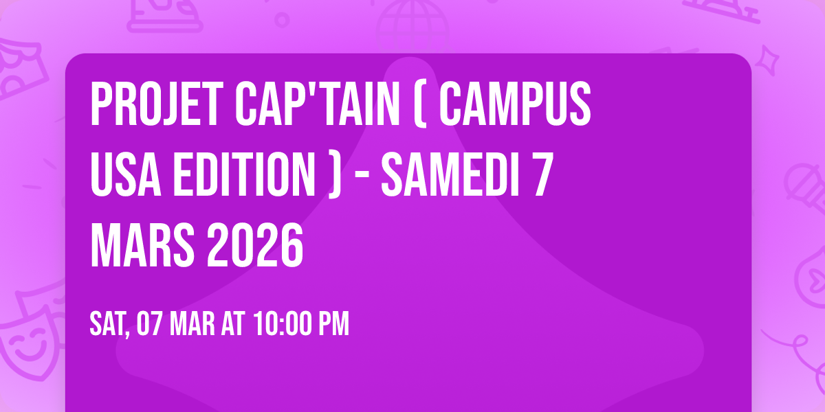 \u274c PROJET CAP'TAIN \u274c ( Campus USA Edition ) - Samedi 7 Mars 2026
