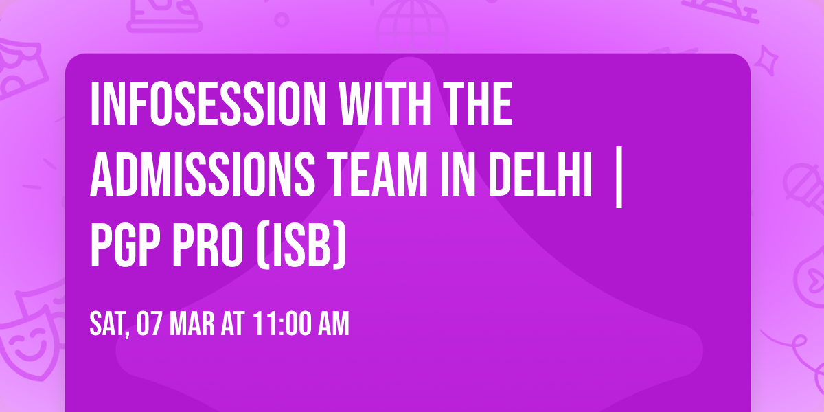 Infosession with the Admissions Team in Delhi | PGP PRO (ISB)