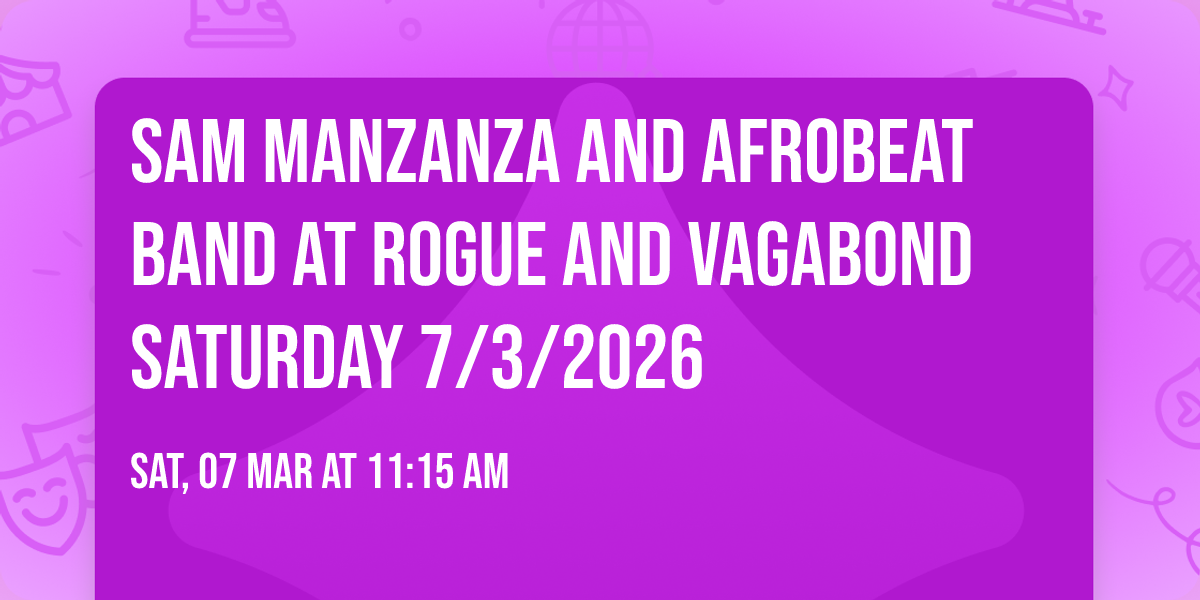 Sam Manzanza and Afrobeat Band at Rogue and Vagabond Saturday 7\/3\/2026
