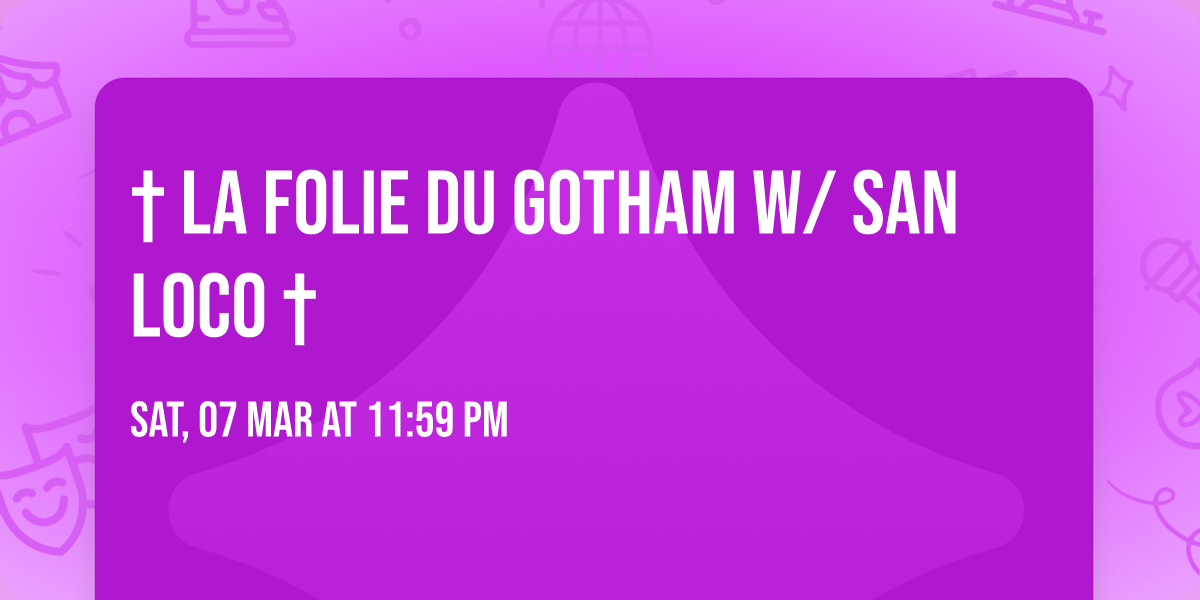 \u2020 LA FOLIE DU GOTHAM w\/ SAN LOCO \u2020