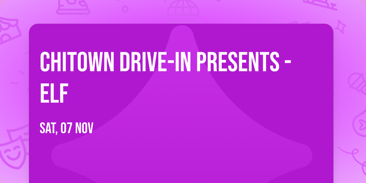 ChiTown Drive-In Presents - Elf