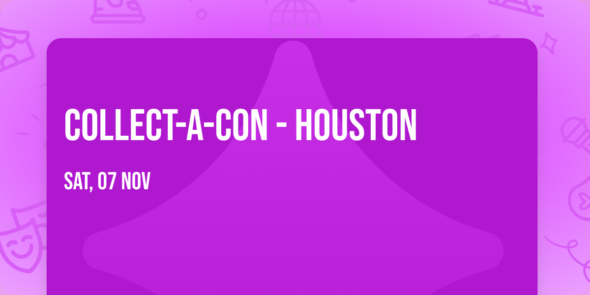 Collect-A-Con - Houston