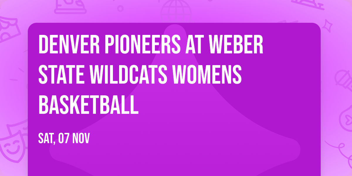 Denver Pioneers at Weber State Wildcats Womens Basketball
