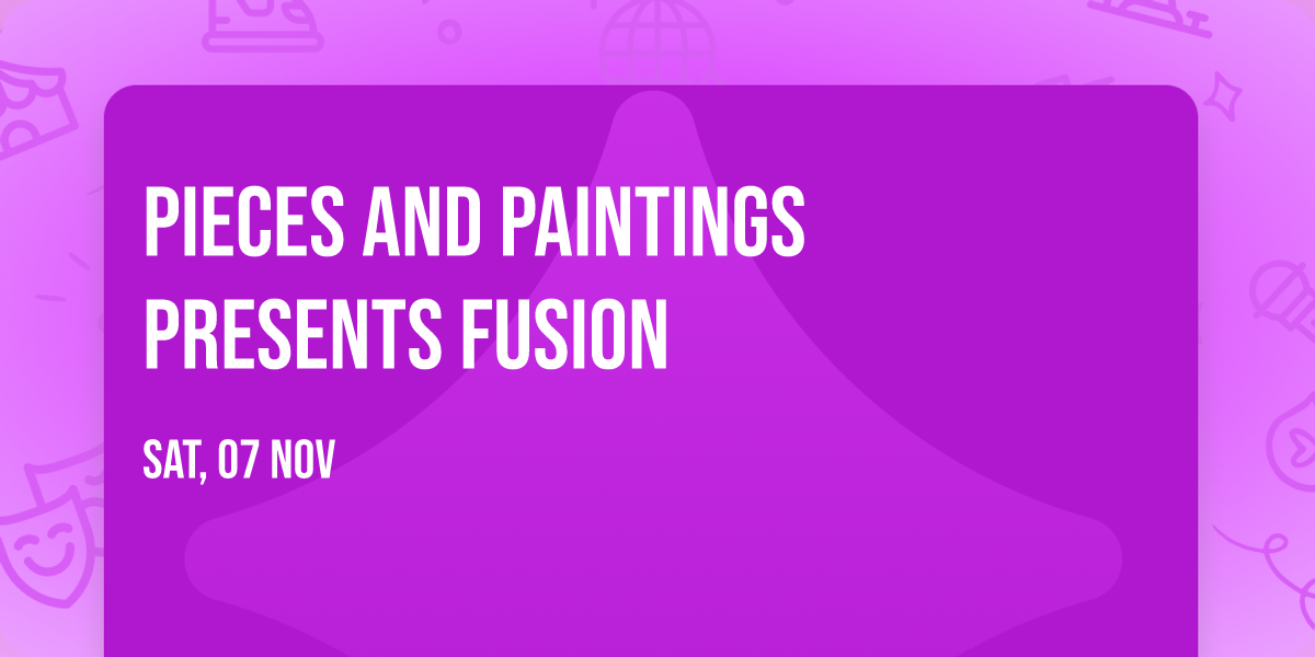 Pieces and Paintings presents Fusion