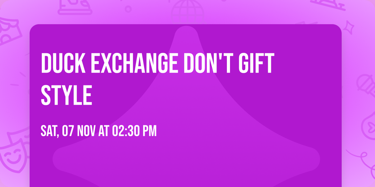 Duck exchange don't gift style
