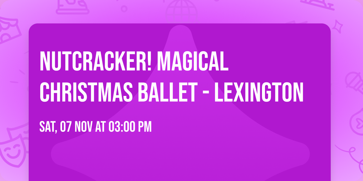Nutcracker! Magical Christmas Ballet - Lexington