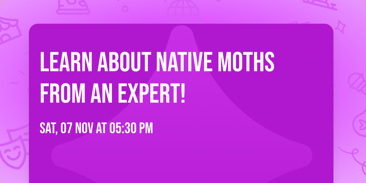 Learn about native moths from an expert!