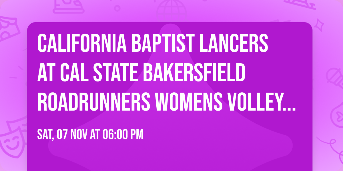 California Baptist Lancers at Cal State Bakersfield Roadrunners Womens Volleyball