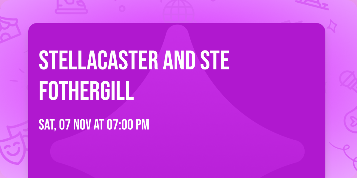 Stellacaster and Ste Fothergill