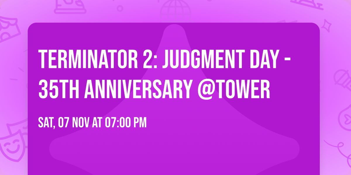 Terminator 2: Judgment Day - 35th Anniversary @Tower
