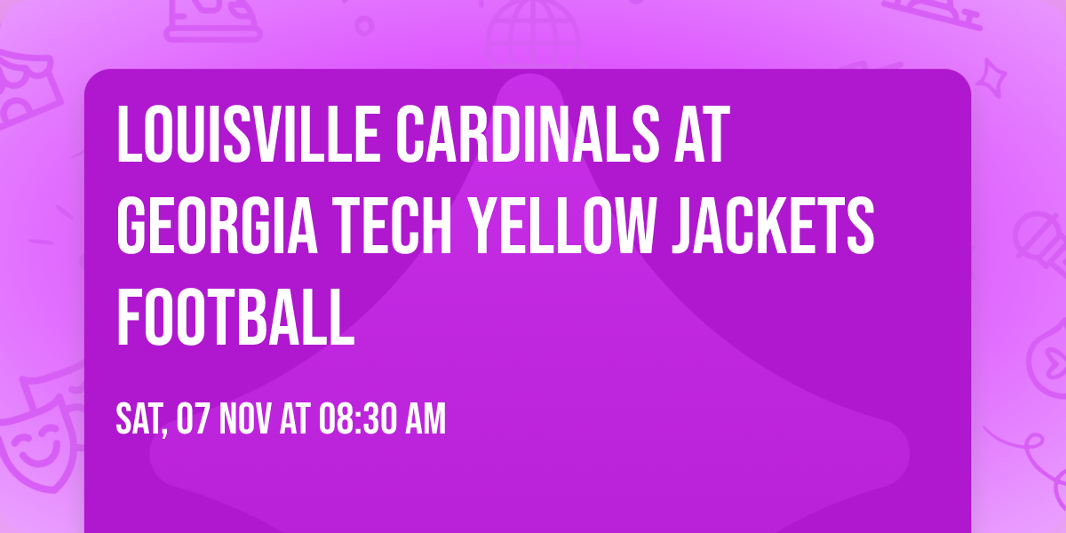 Louisville Cardinals at Georgia Tech Yellow Jackets Football