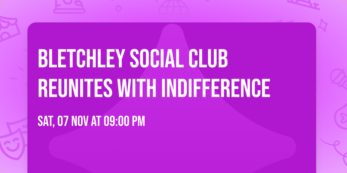 Bletchley Social Club Reunites with Indifference