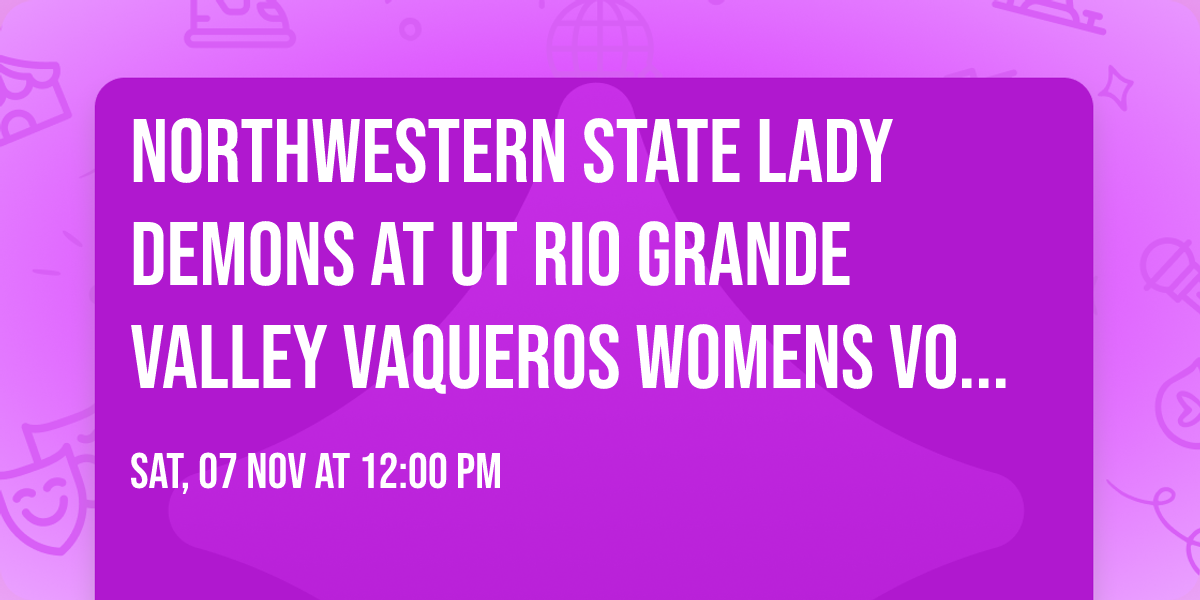 Northwestern State Lady Demons at UT Rio Grande Valley Vaqueros Womens Volleyball