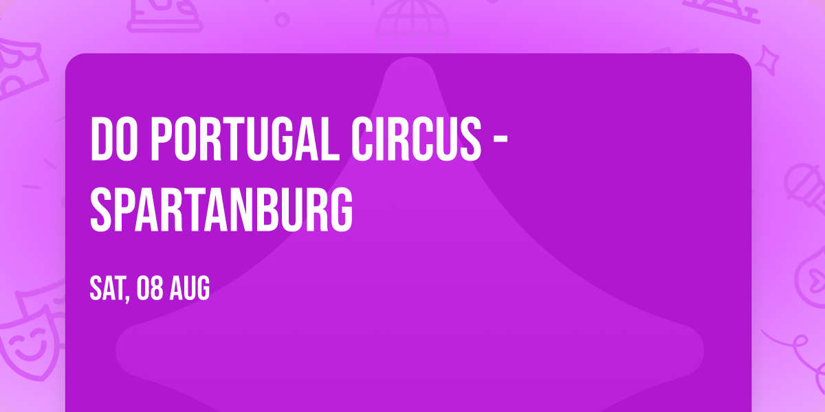 Do Portugal Circus - Spartanburg