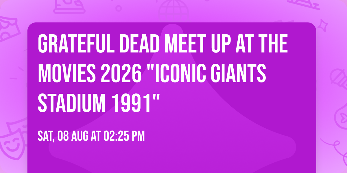 GRATEFUL DEAD Meet Up at the Movies 2026 "Iconic Giants Stadium 1991"