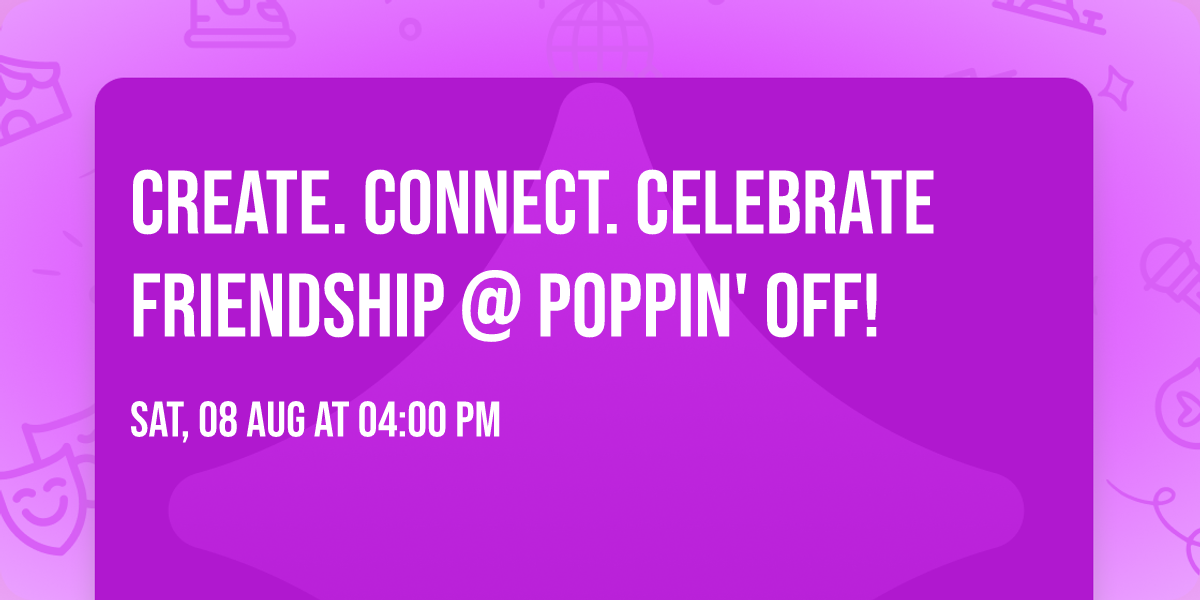 \ud83c\udf08\u2728 Create. Connect. Celebrate Friendship @ Poppin' Off! \u2728\ud83c\udf08