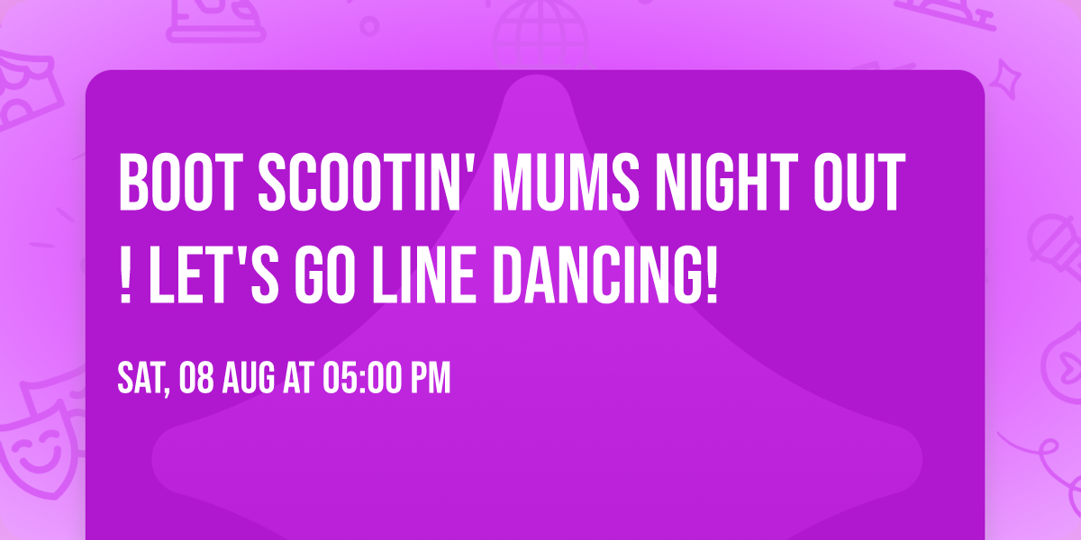 Boot Scootin' Mums Night Out! \ud83e\udd20\ud83e\ude77 Let's go line dancing!