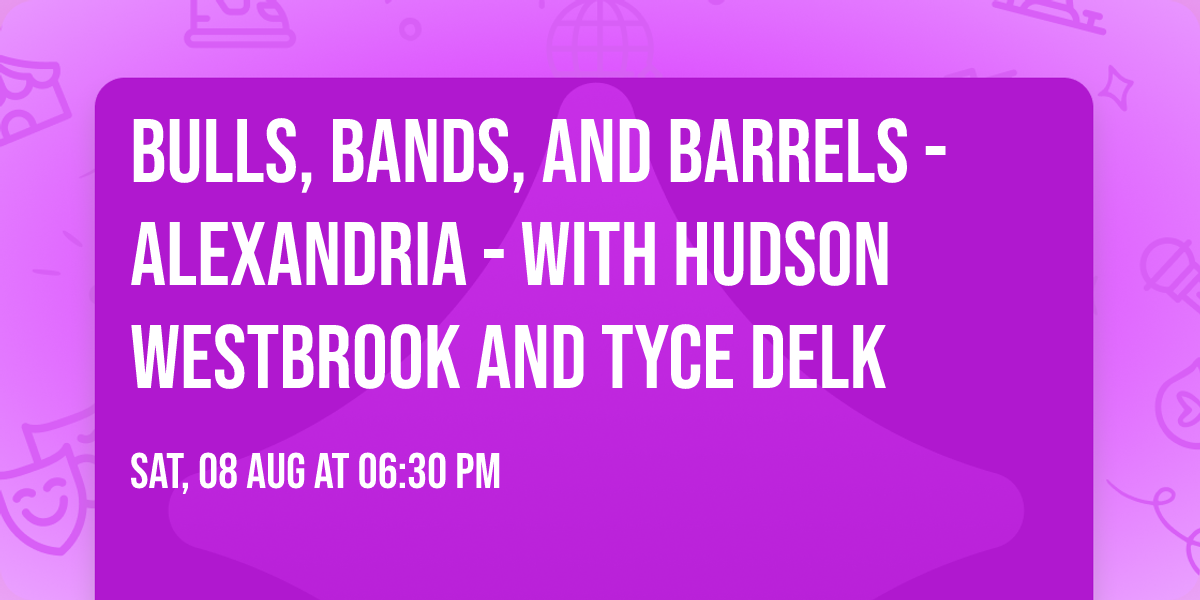 Bulls, Bands, and Barrels - Alexandria - with Hudson Westbrook and Tyce Delk