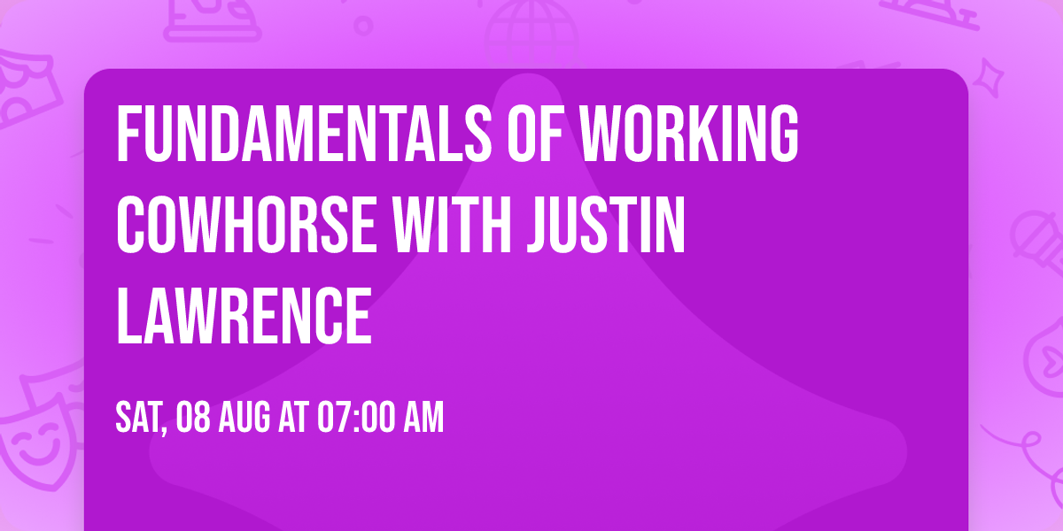 Fundamentals of Working Cowhorse with Justin Lawrence 