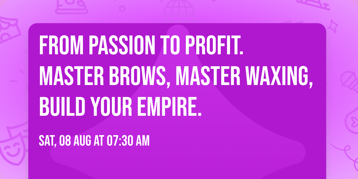 From Passion to Profit. Master Brows, Master Waxing, Build Your Empire.