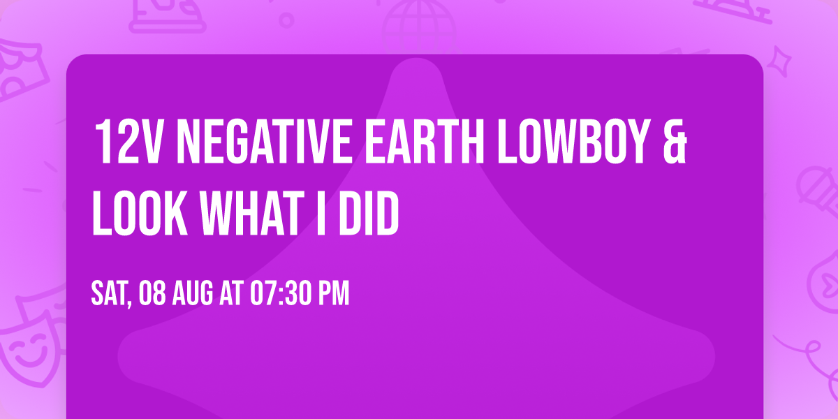 12v Negative Earth  Lowboy & Look What I Did