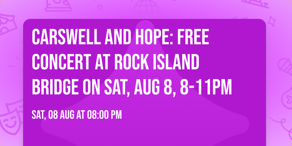 Carswell and Hope: FREE Concert at Rock Island Bridge on Sat, Aug 8, 8-11PM
