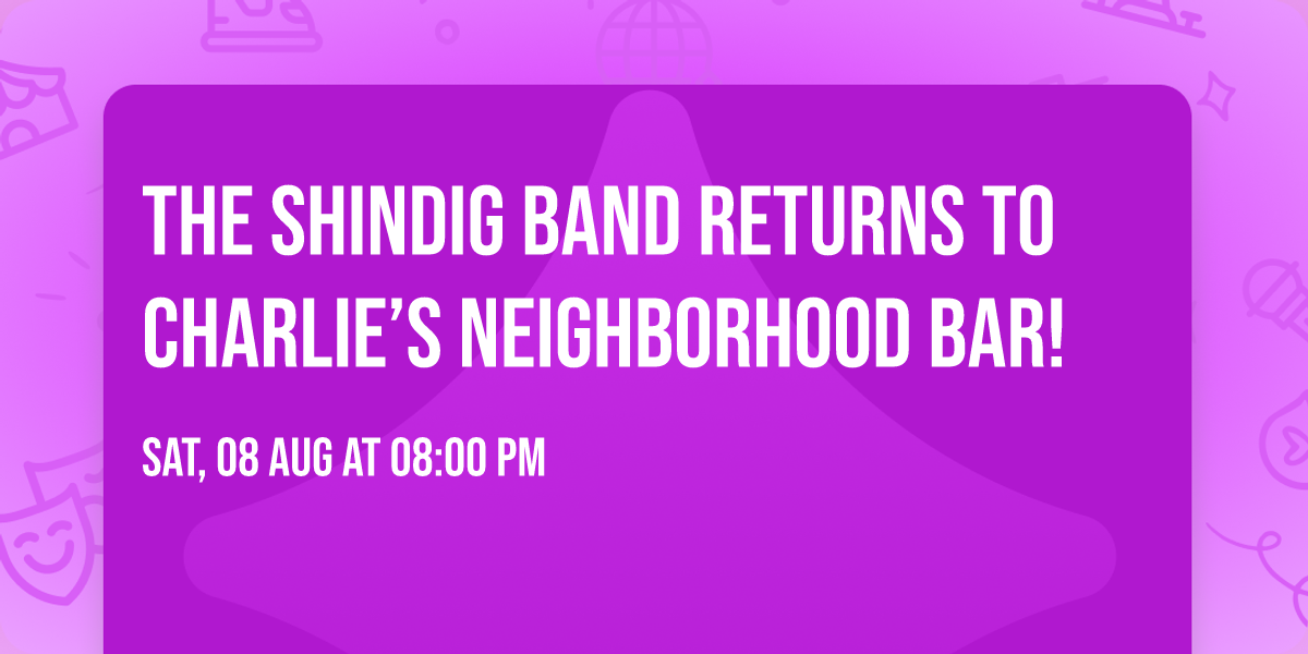 The ShinDig Band Returns to Charlie\u2019s Neighborhood Bar!