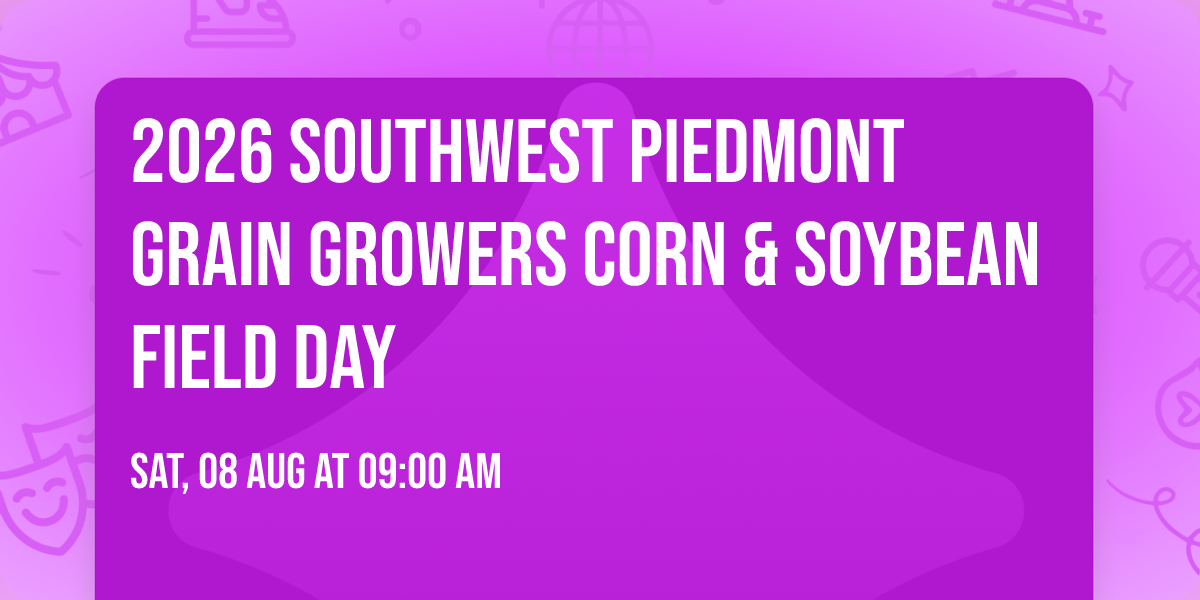 2026 Southwest Piedmont Grain Growers Corn & Soybean Field Day