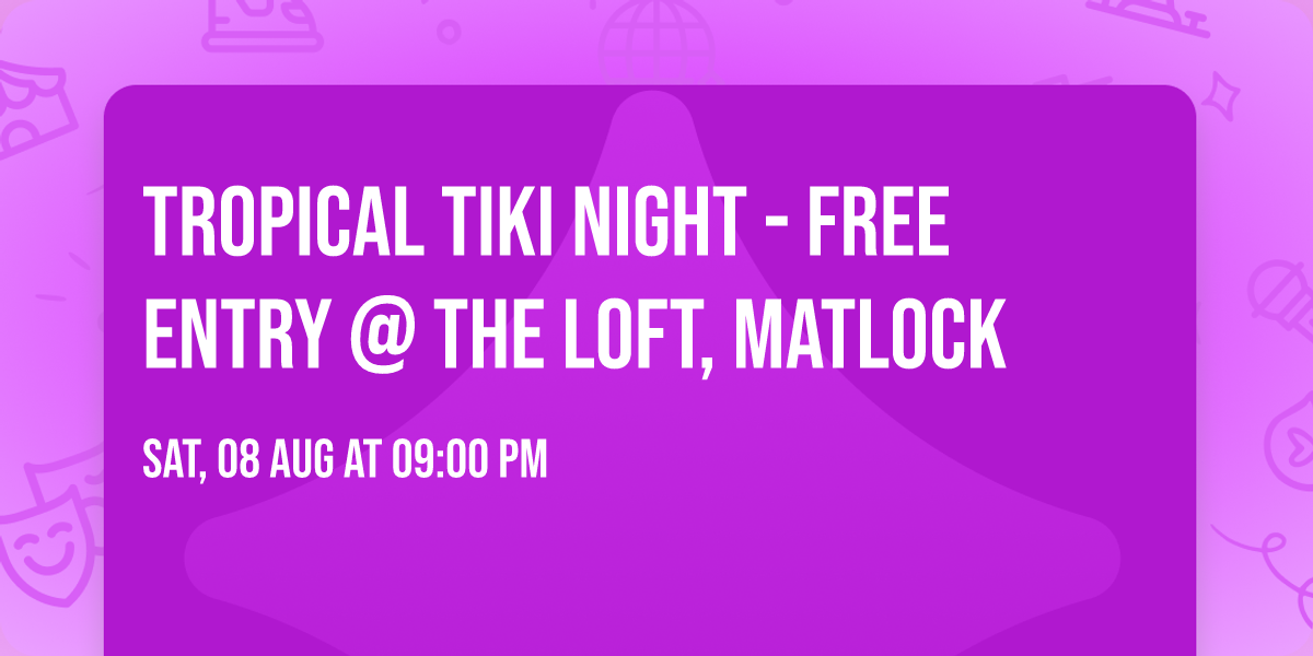 Tropical Tiki Night - Free Entry @ The Loft, Matlock