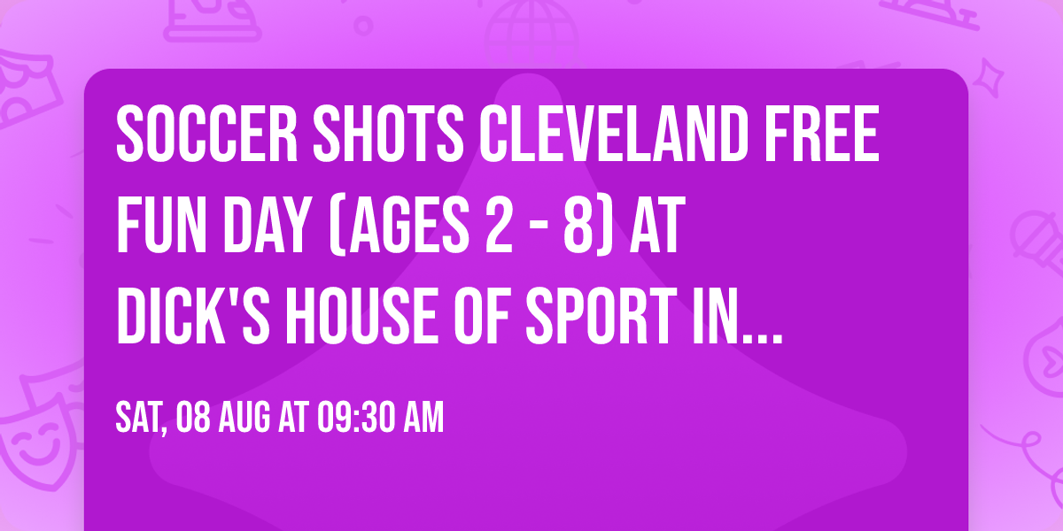 Soccer Shots Cleveland Free Fun Day (Ages 2 - 8) at Dick's House of Sport in Strongsville