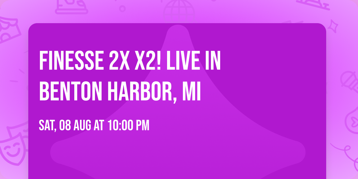 Finesse 2X X2! Live in Benton Harbor, MI