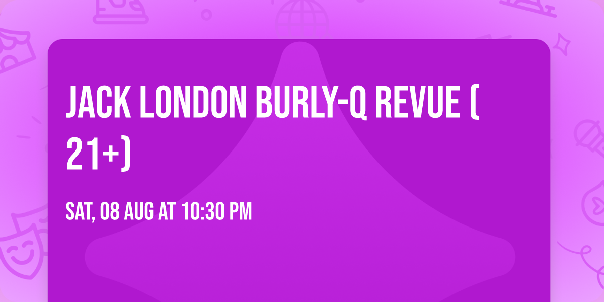 Jack London Burly-Q Revue (21+)