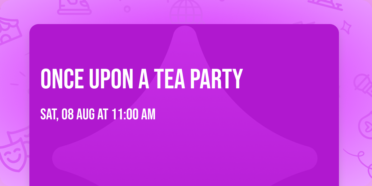 Once Upon A Tea Party