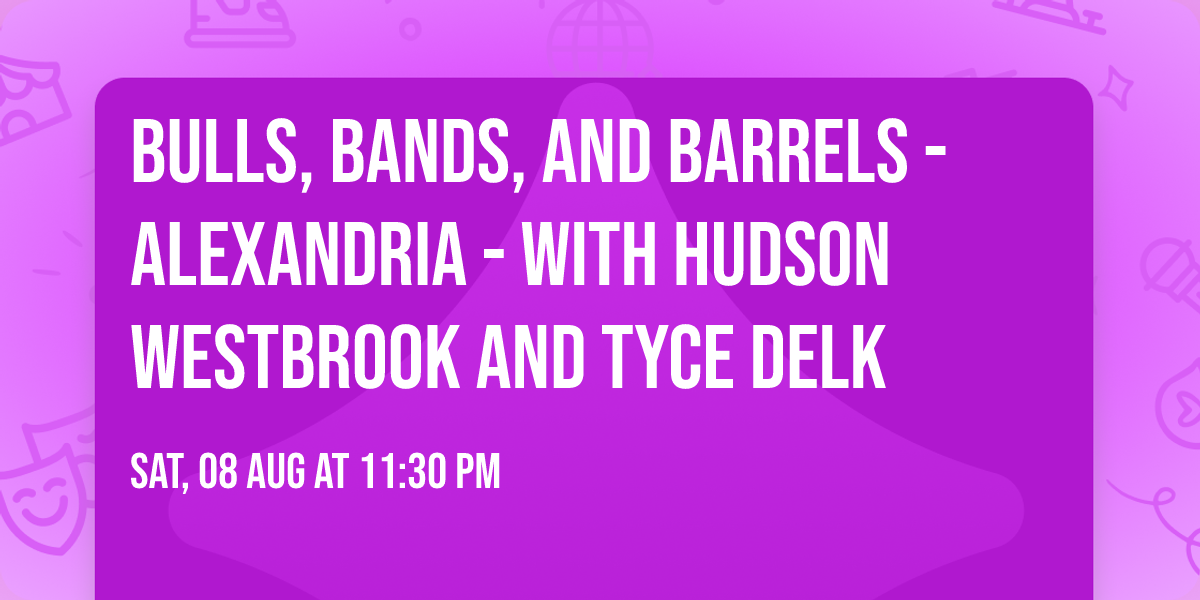 Bulls, Bands, and Barrels - Alexandria - with Hudson Westbrook and Tyce Delk